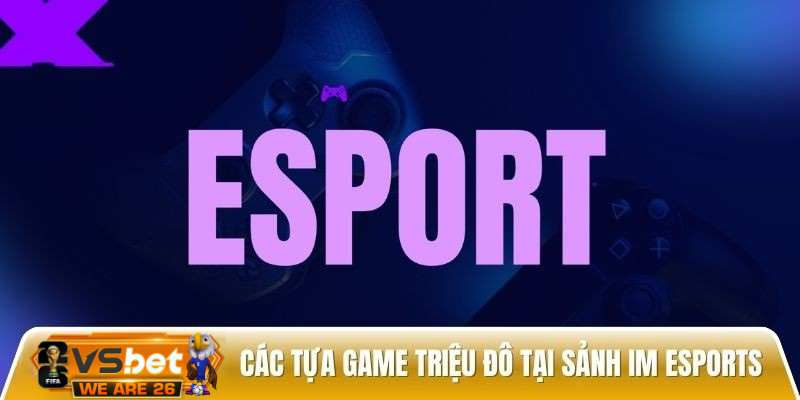 IM Esports - Sảnh cược hấp dẫn hơn 5000 trận đấu mỗi tháng Thiet ke chua co ten 31