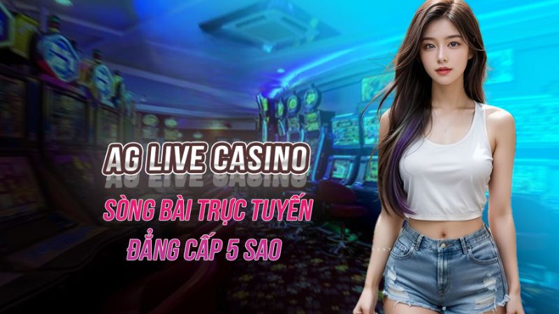AG Live Casino – Sảnh cá cược trực tuyến hàng đầu 2025 Thông tin về sảnh cược đứng đầu trong làng gaming