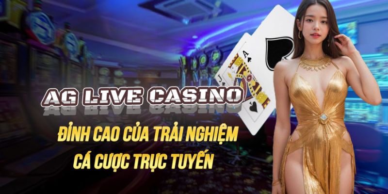 AG Live Casino – Sảnh cá cược trực tuyến hàng đầu 2025 Các tựa game bet thủ săn đón nhiều nhất