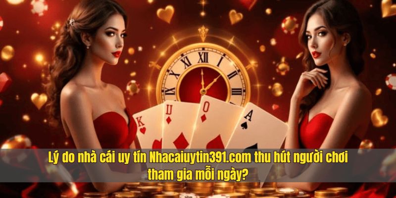 Nhacaiuytin391.com - Trang nhà cái uy tín nhất năm 2026 Những sức hút của nhà cái khi tham gia thu hút người chơi