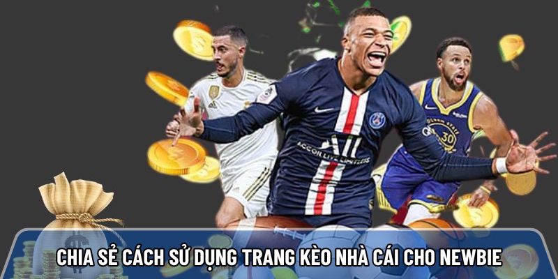 Trang kèo nhà cái keonhacai.bz theo dõi biến động kèo 90% chuẩn Chia sẻ cách sử dụng trang kèo nhà cái cho newbie