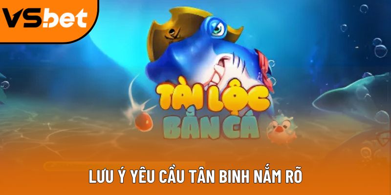 Bắn cá tài lộc 3D: Giải trí đỉnh cao, rinh thưởng mỗi ngày Lưu ý yêu cầu tân binh nắm rõ