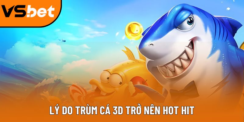 Game trùm cá 3D - Siêu phẩm mới nổi tại thị trường Việt Game trùm cá 3D - Siêu phẩm mới nổi tại thị trường Việt