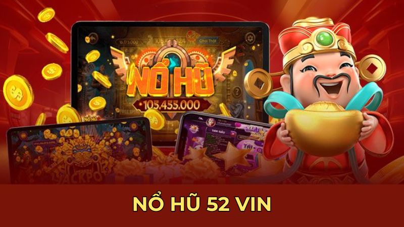 Nổ hũ 52 vin - Bí quyết săn hũ tiền tỷ mỗi ngày cho người mới Luôn linh hoạt đặt cược để đạt hiệu quả lớn nhất