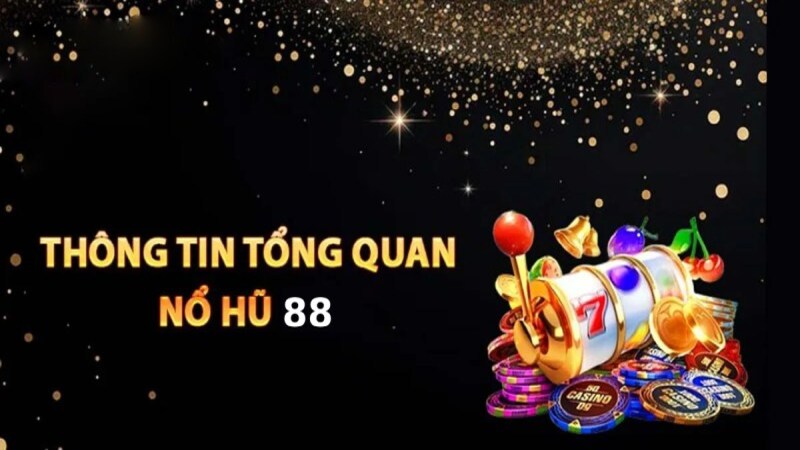 Nổ hũ 88 - Quay hũ cực đỉnh, nhận thưởng jackpot cực khủng Khám phá chi tiết về nổ hũ 88