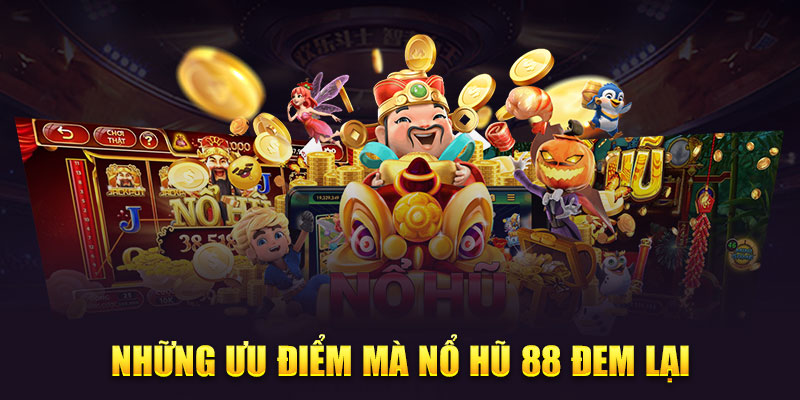 Nổ hũ 88 - Quay hũ cực đỉnh, nhận thưởng jackpot cực khủng Sự khác biệt giữa nổ hũ 88 và các dòng nổ hũ khác