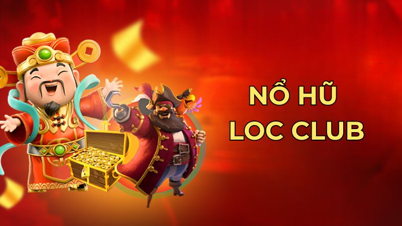 Nổ hũ loc club - Tựa game slot đổi thưởng hấp dẫn 2025 Tổng hợp các tips chơi nổ hũ đổi thưởng thắng lớn