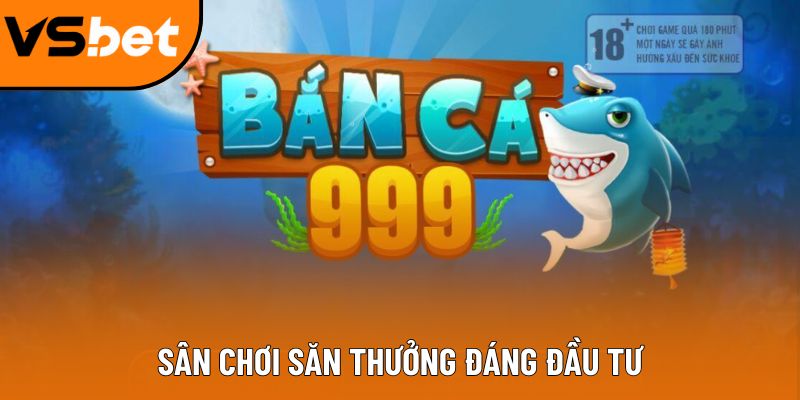 Bắn cá 999 - Game giải trí đổi thưởng cực cuốn cho game thủ Sân chơi săn thưởng đáng đầu tư