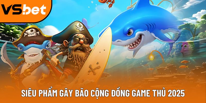 Hải Tặc Bắn Cá - Game hot Vsbet mọi game thủ săn lùng Siêu phẩm gây bão cộng đồng game thủ 2025