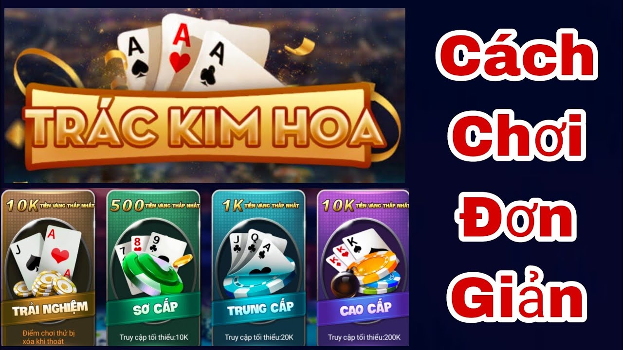 Trác Kim Hoa - Đơn giản, dễ chơi và dễ dàng tiếp cận Chơi game đúng sẽ giúp bạn dễ dàng giành chiến thắng